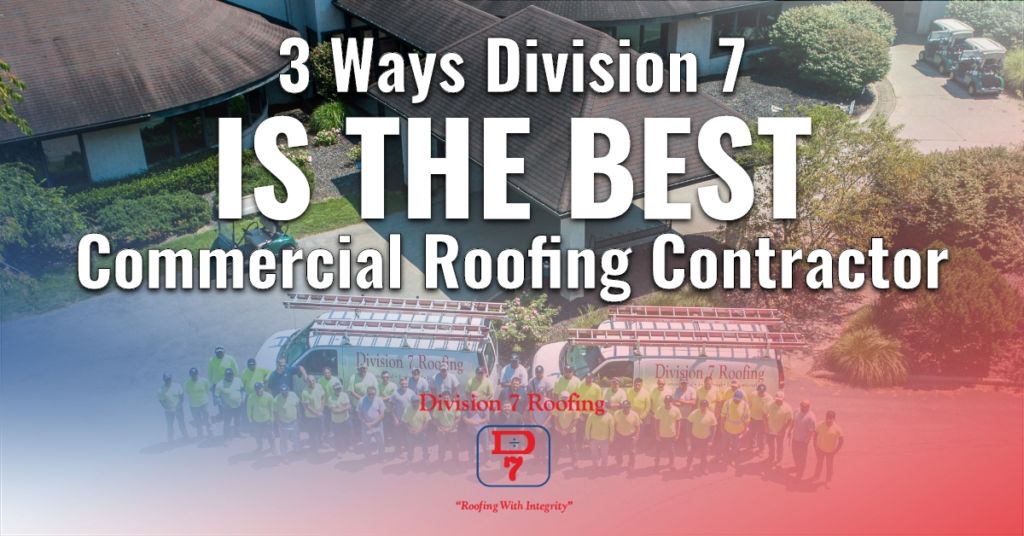 3 Ways Division 7 is the Best Commercial Roofing Contractor