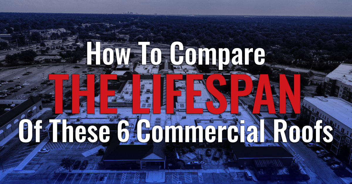 How To Compare The Lifespan Of These 6 Commercial Roofs