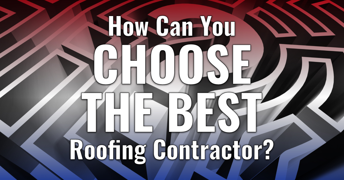 How Can You Choose The Best Roofing Contractor?