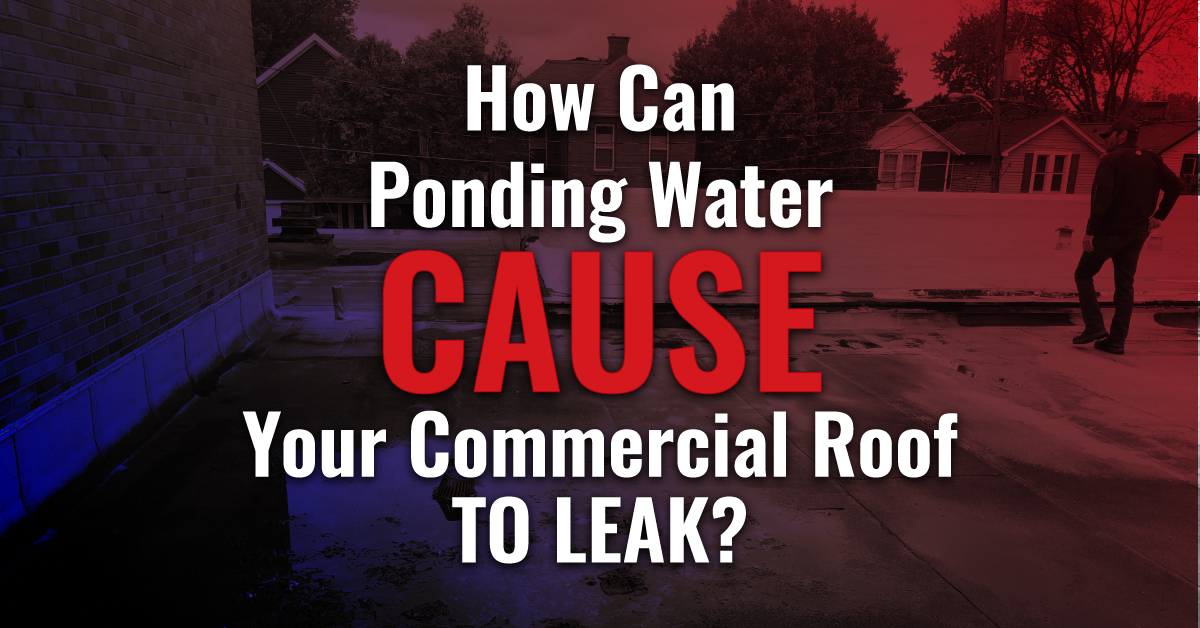 How Can Ponding Water Cause Your Commercial Roof To Leak?