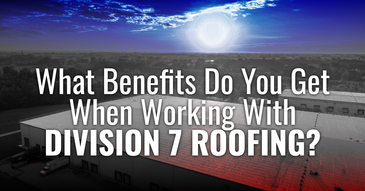What Benefits Do You Get When Working With Division 7 Roofing?